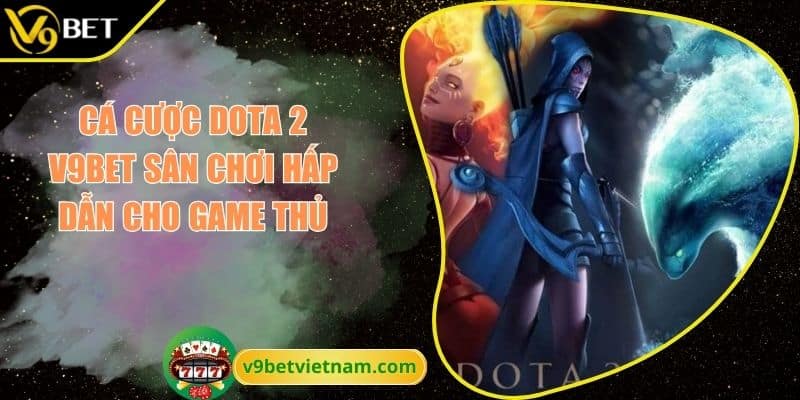 Cá Cược Dota 2 V9BET Sân Chơi Hấp Dẫn Cho Game Thủ 3 Cá cược Dota 2 V9BET