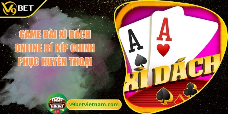 Game Bài Xì Dách Online Bí Kíp Chinh Phục Huyền Thoại 1 game bài xì dách online