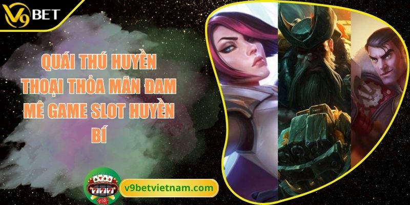 Quái Thú Huyền Thoại Thỏa Mãn Đam Mê Game Slot Huyền Bí 1 Quái Thú Huyền Thoại