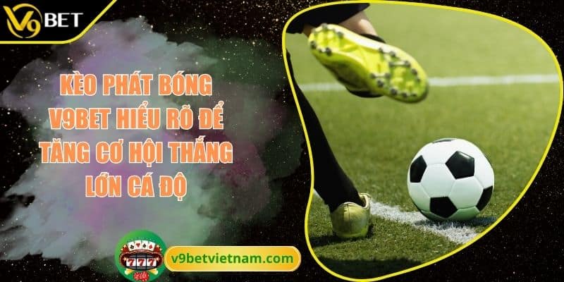 Kèo phát bóng V9BET