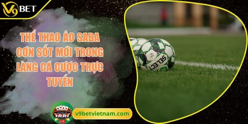 Thể Thao Ảo SABA Cơn Sốt Mới Trong Làng Cá Cược Trực Tuyến 3 Thể thao ảo SABA