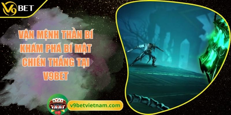 Vận Mệnh Thần Bí Khám Phá Bí Mật Chiến Thắng Tại V9BET 1 Vận mệnh thần bí
